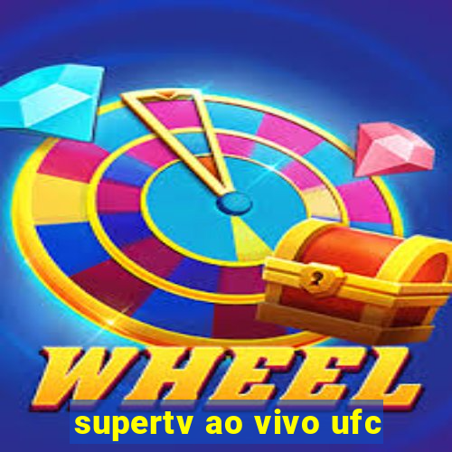 supertv ao vivo ufc